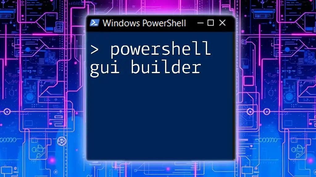 PowerShell GUI Builder: Crafting User Interfaces Made Easy