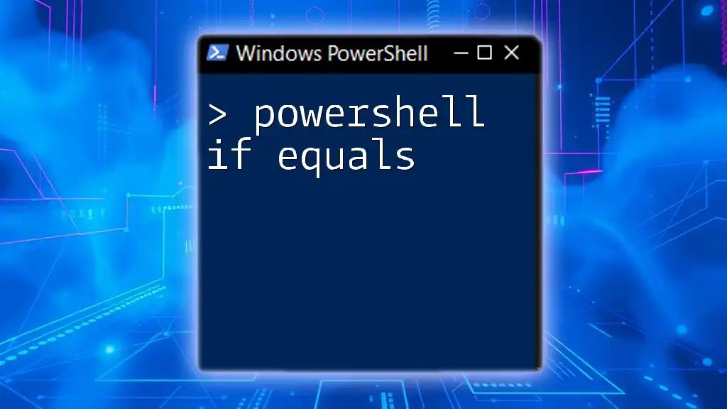 Mastering PowerShell If Equals: A Quick Guide