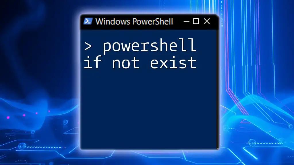 PowerShell If Not Exist: A Straightforward Guide