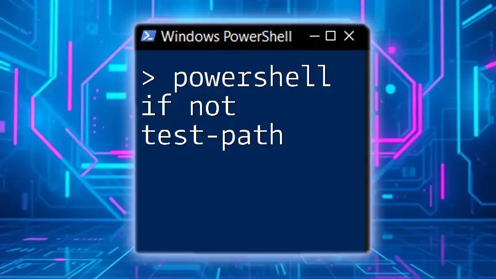 Using If Not Test-Path in PowerShell: A Quick Guide