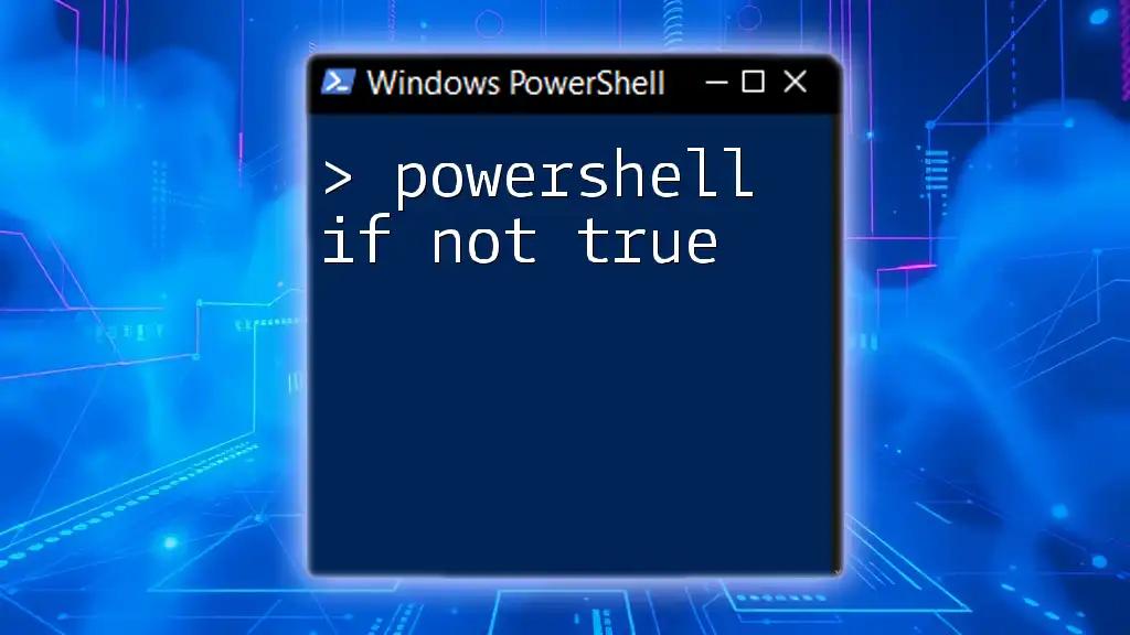 PowerShell If Not True: A Quick Guide to Conditions