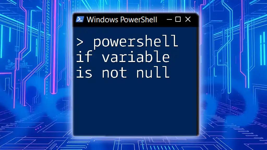 PowerShell If Variable Is Not Null: A Quick Guide