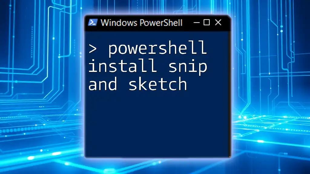 PowerShell Install Snip and Sketch: A Quick Guide