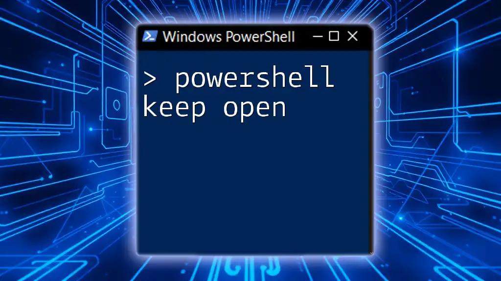 PowerShell Keep Open: A Quick Guide for Persistent Scripts