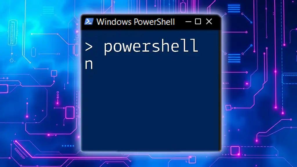 Mastering PowerShell N: Quick Commands for Efficiency