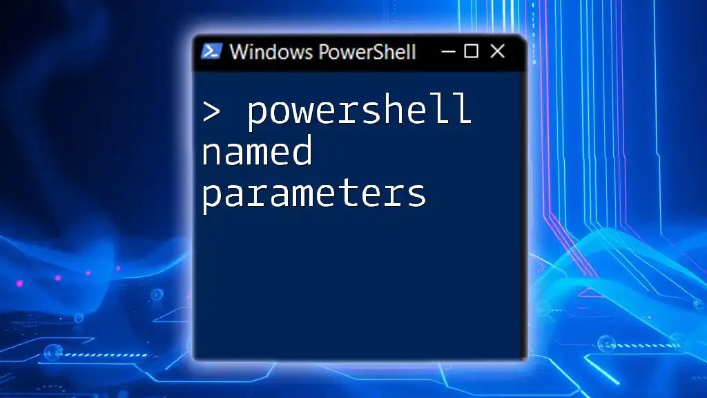 Mastering PowerShell Named Parameters for Effortless Commands