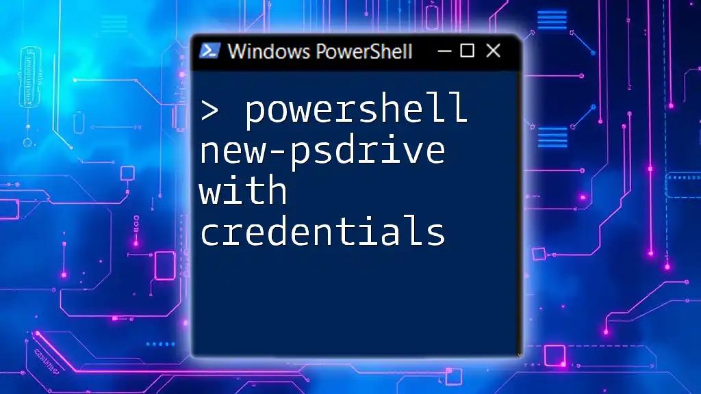 PowerShell New-PSDrive with Credentials Explained