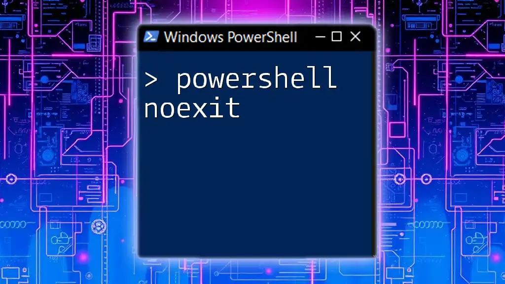 Understanding PowerShell NoExit for Seamless Scripting