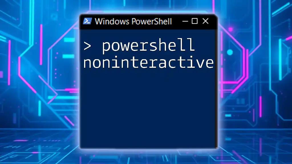 PowerShell Noninteractive: A Quick Start Guide