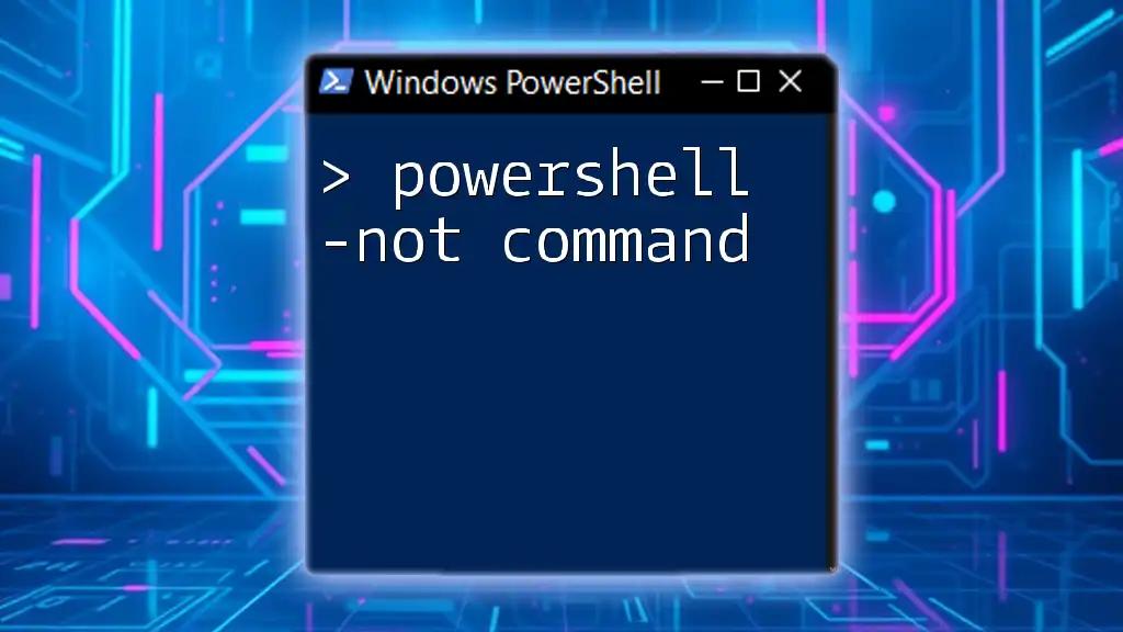 Mastering the PowerShell -Not Command: A Quick Guide