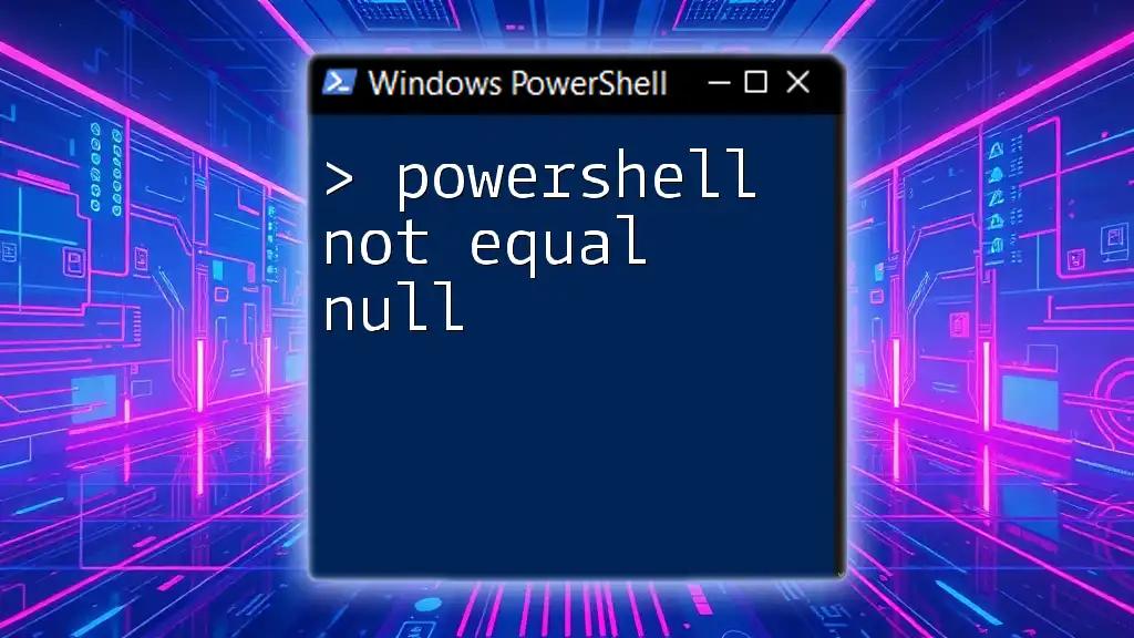 PowerShell Not Equal Null: Avoiding Null Values Easily