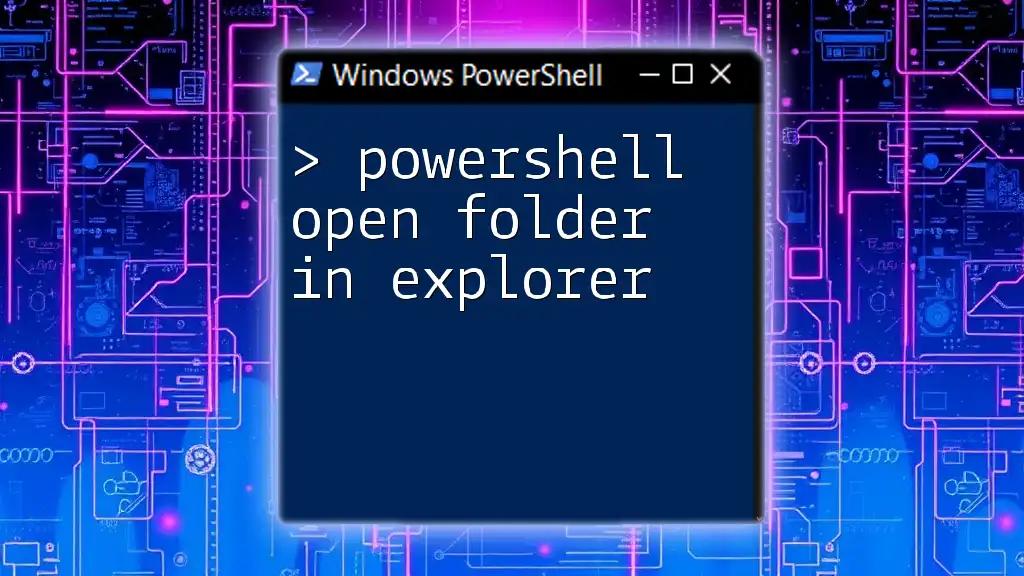 PowerShell Open Folder in Explorer: A Quick Guide