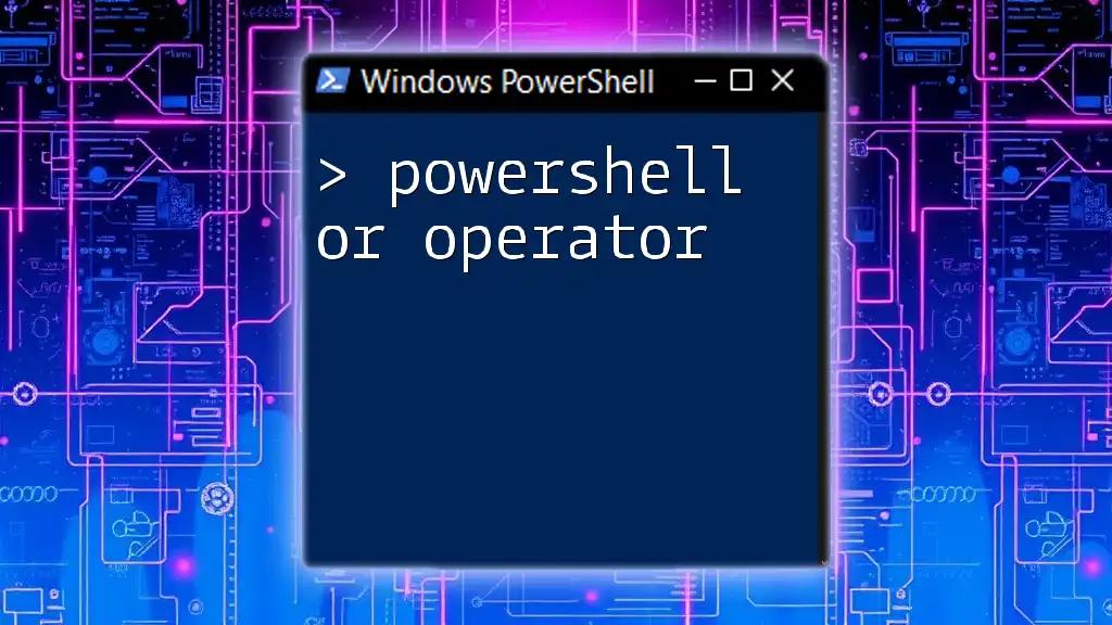 Understanding the PowerShell Or Operator with Ease