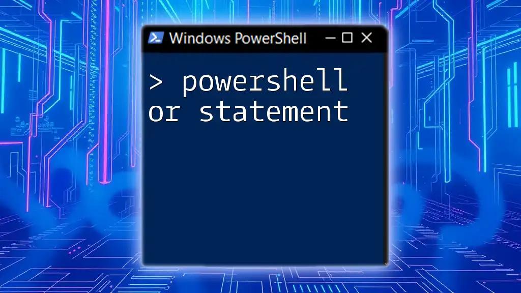 Mastering the PowerShell Or Statement: A Quick Guide