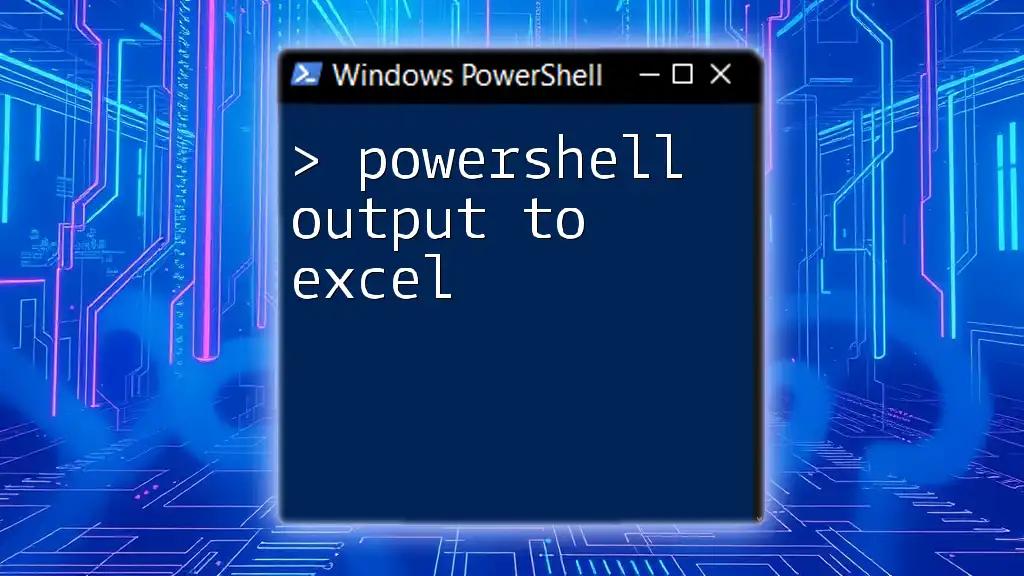 PowerShell Output to Excel: A Quick How-To Guide