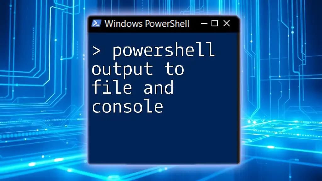 PowerShell Output to File and Console: A Quick Guide