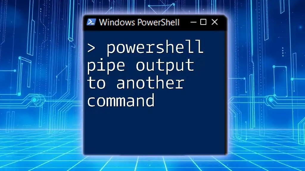 PowerShell Pipe Output to Another Command: A Quick Guide