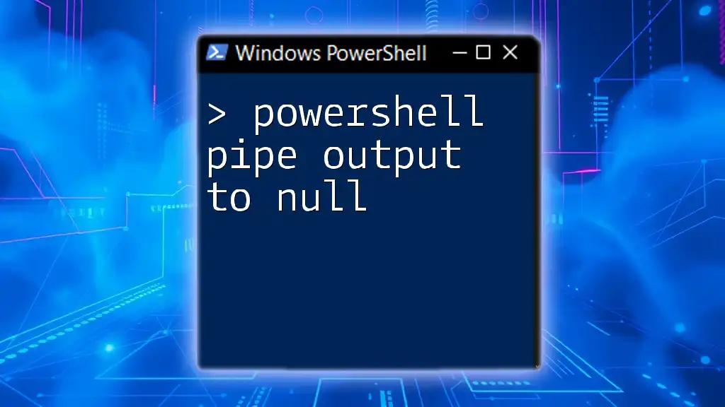 Powershell Pipe Output to Null: A Quick Guide