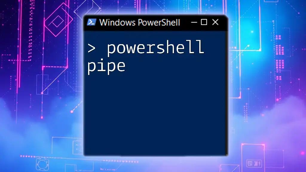 Mastering the PowerShell Pipe: A Quick Guide