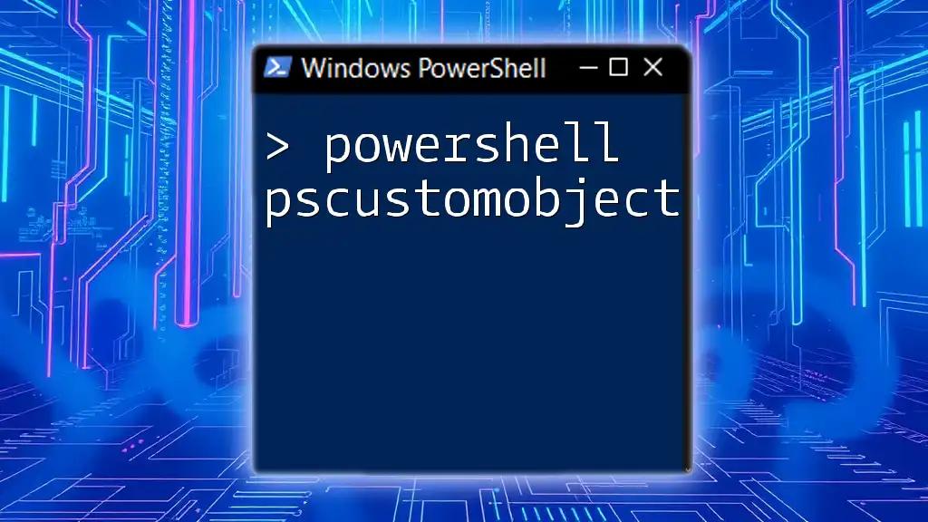 Mastering PowerShell PSCustomObject: A Quick Guide