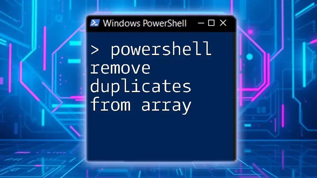 PowerShell Remove Duplicates From Array: A Quick Guide