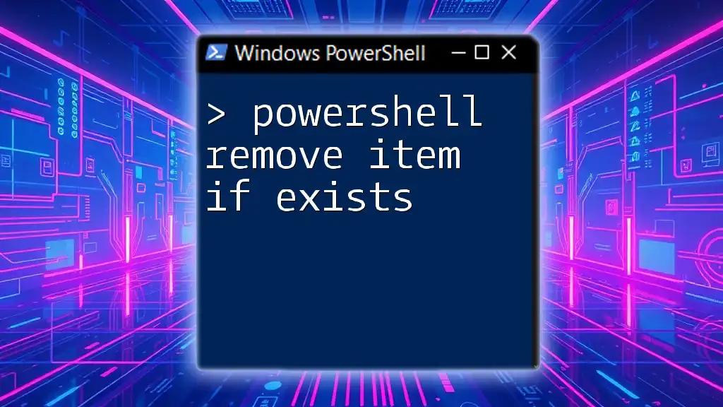 PowerShell Remove Item If Exists: A Simple Guide