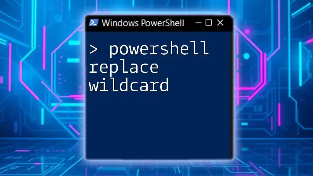 PowerShell Replace Wildcard: A Quick Guide to Mastery