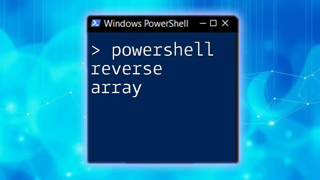 PowerShell Reverse Array: A Simple Guide to Reversing Arrays