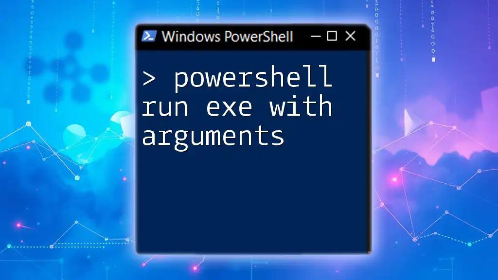 PowerShell Run EXE With Arguments: A Quick Guide