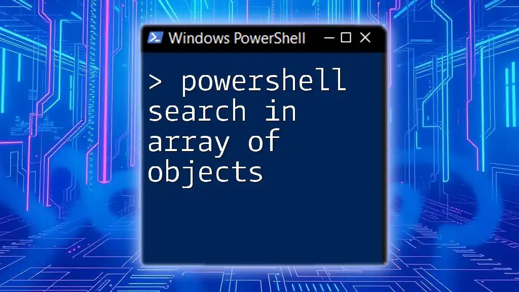 PowerShell Search in Array of Objects: A Quick Guide