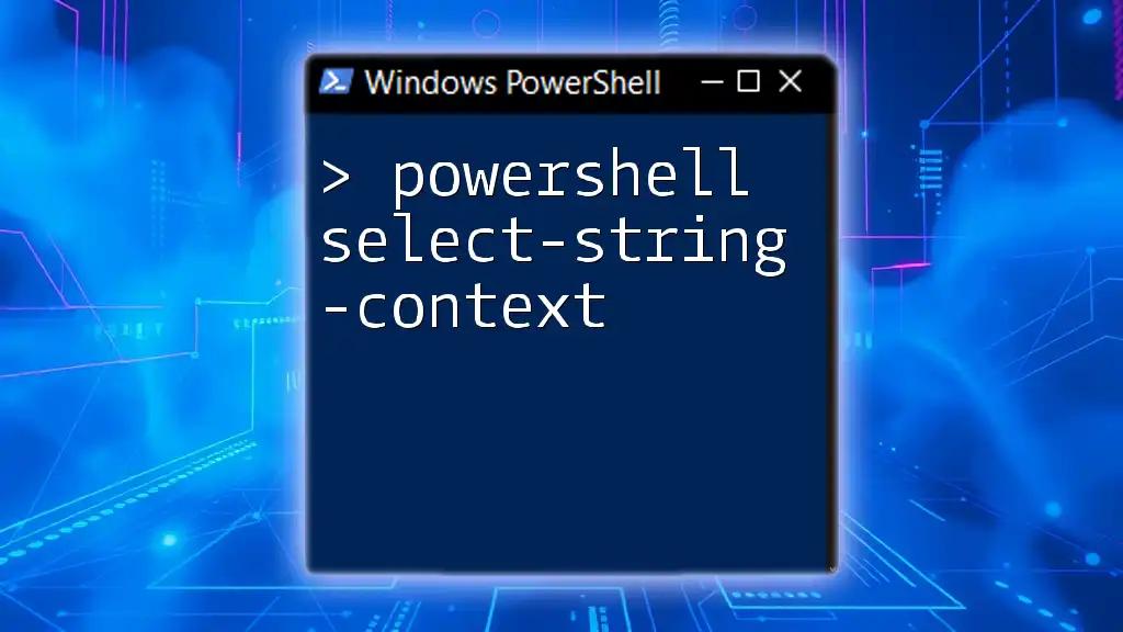 Mastering PowerShell Select-String -Context for Efficient Searches