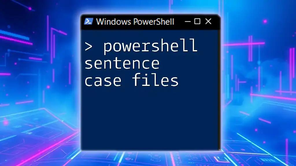 Mastering PowerShell Sentence Case Files: A Quick Guide