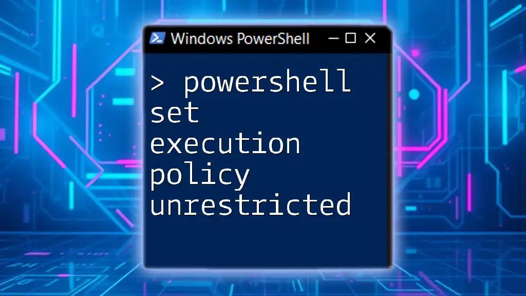 PowerShell Set Execution Policy Unrestricted: A Simple Guide