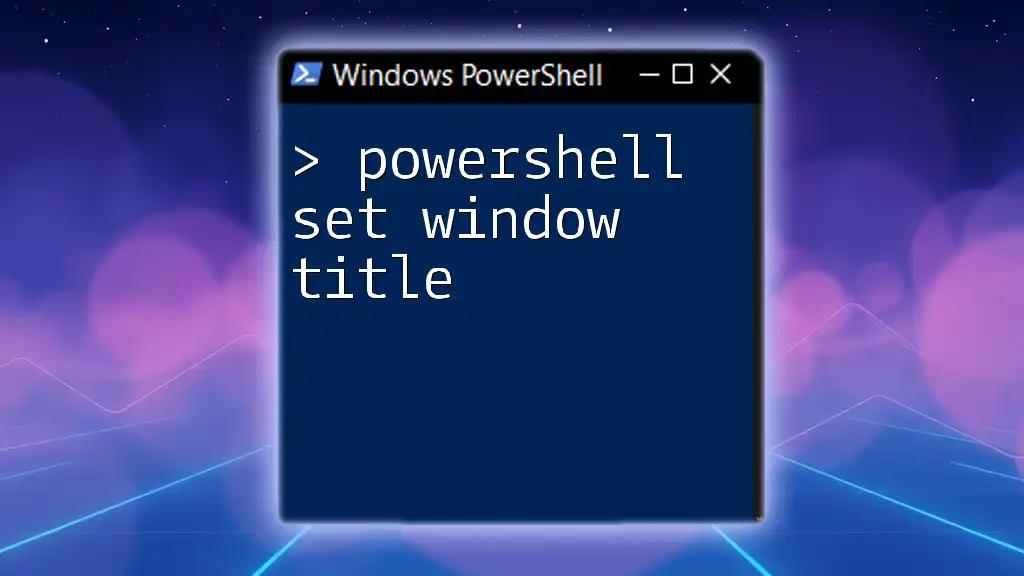 Set Window Title in PowerShell: A Quick Guide