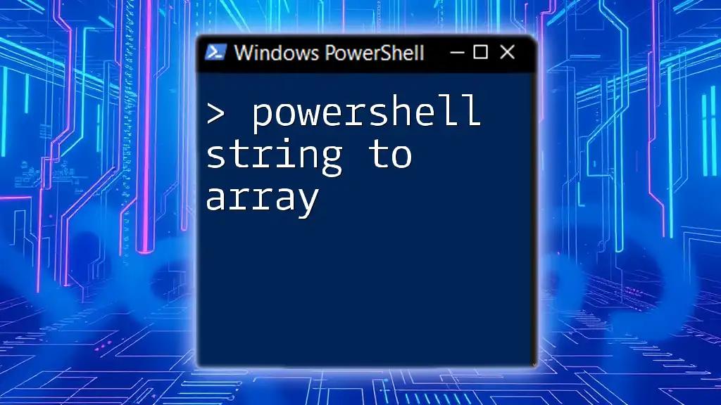 PowerShell String to Array: A Quick Guide