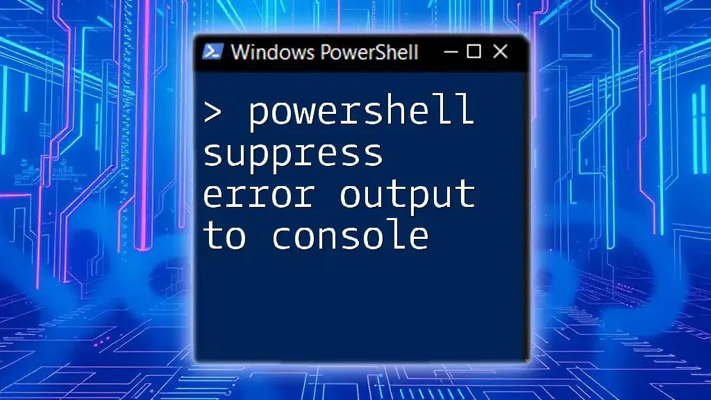 PowerShell: Suppress Error Output to Console Effortlessly