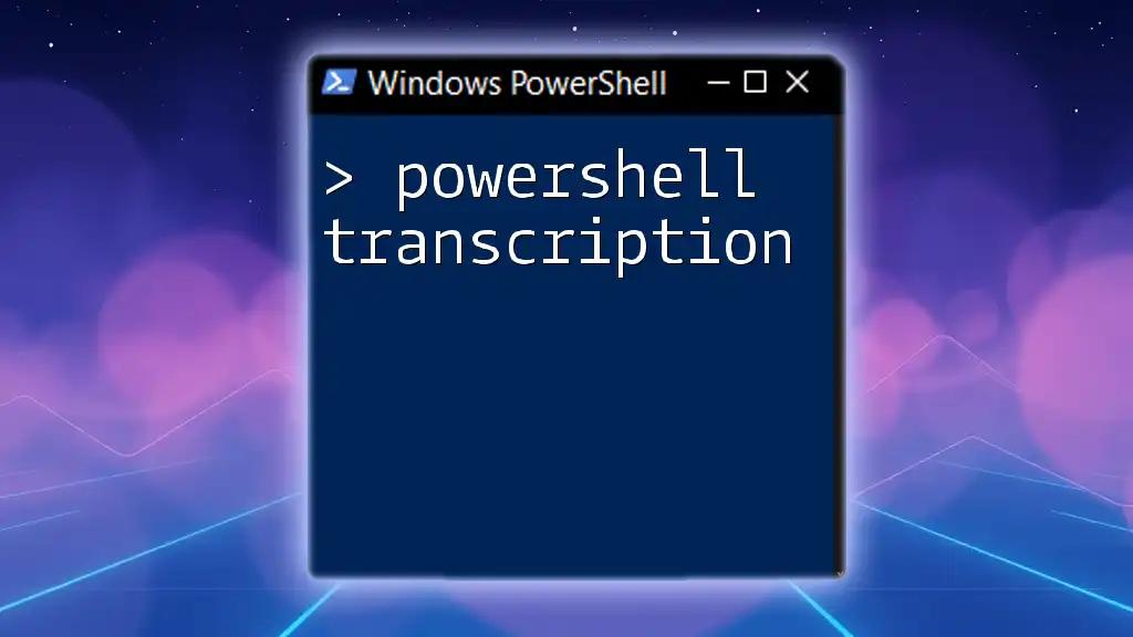 Mastering PowerShell Transcription: A Quick Guide