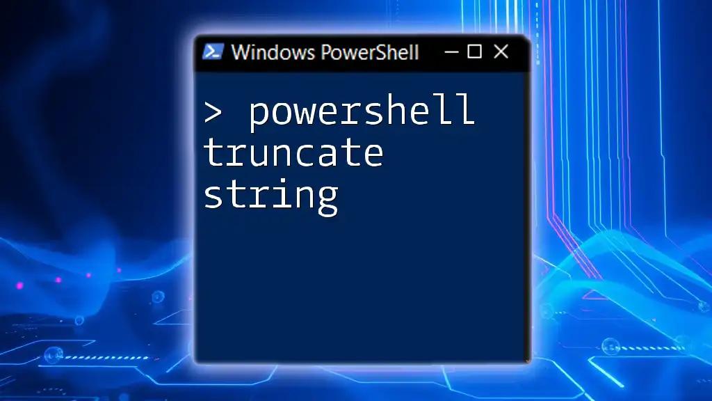 PowerShell Truncate String: A Quick Guide