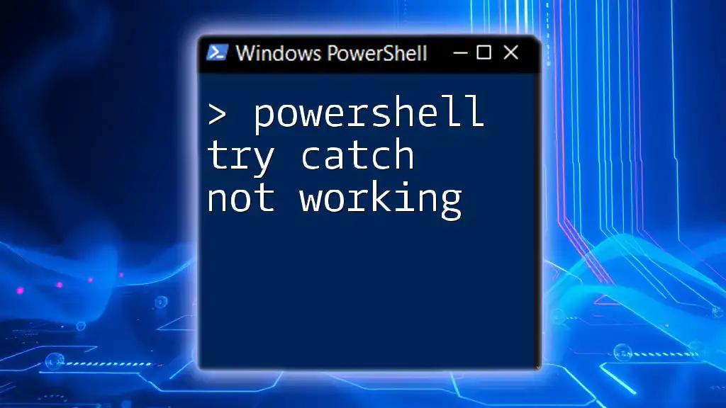 PowerShell Try Catch Not Working: Troubleshooting Tips