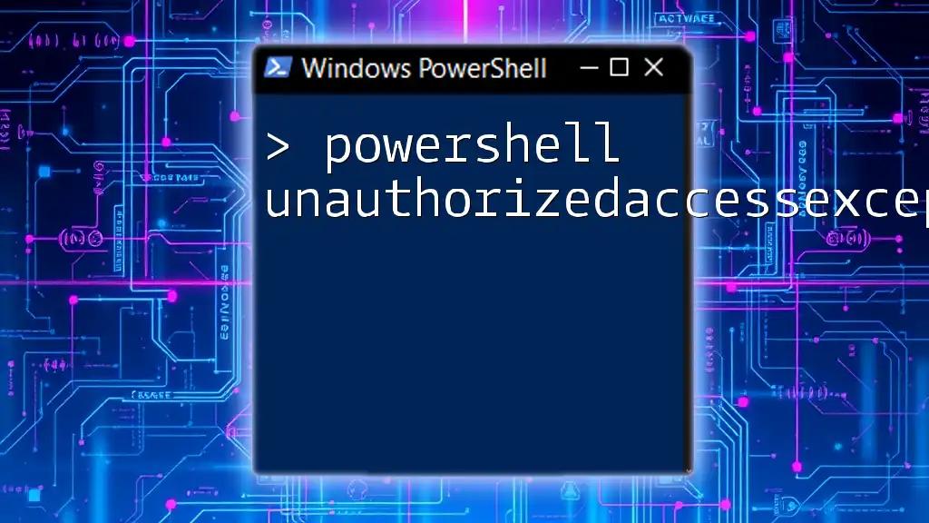 Understanding PowerShell UnauthorizedAccessException Effectively