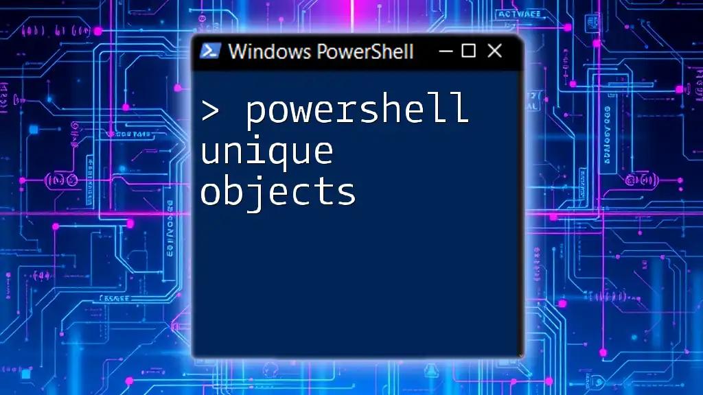 Exploring PowerShell Unique Objects Made Easy