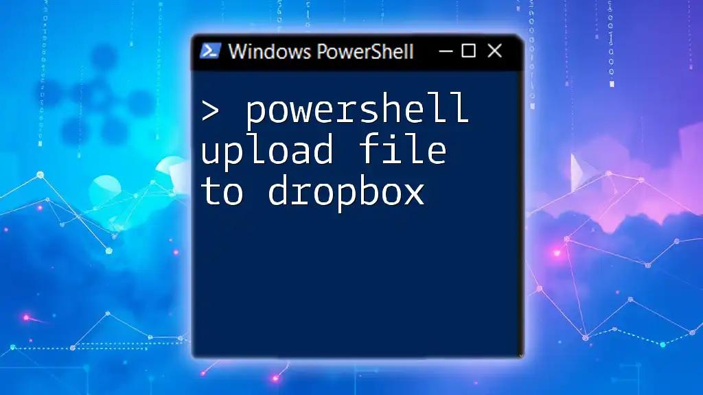 PowerShell Upload File to Dropbox: A Simple Guide