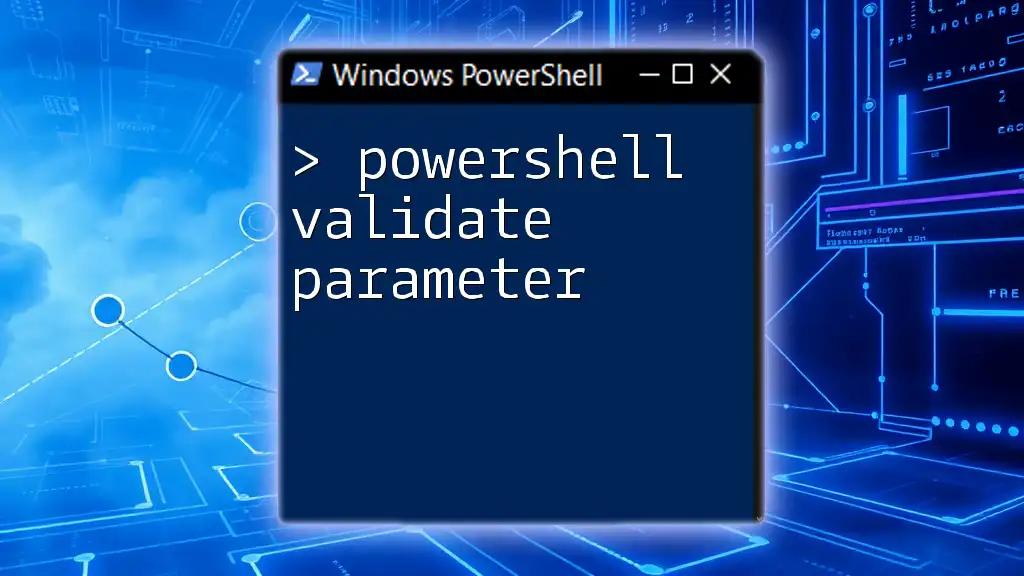 PowerShell Validate Parameter: A Quick Overview