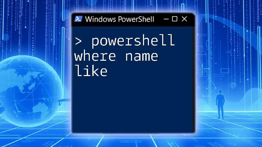 PowerShell Where Name Like: Filter Your Queries Efficiently