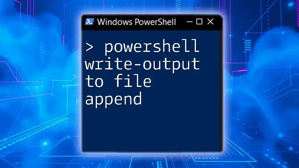 PowerShell Write-Output To File Append: A Simple Guide