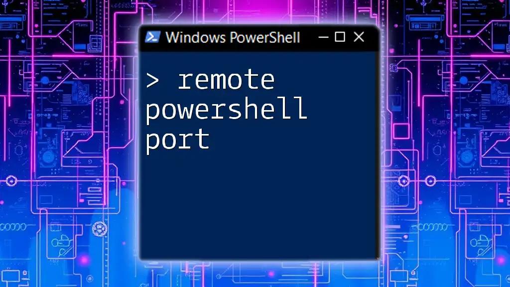 Mastering Remote PowerShell Port: A Quick Guide