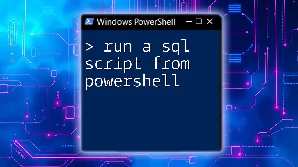 Run a SQL Script from PowerShell: A Quick Guide