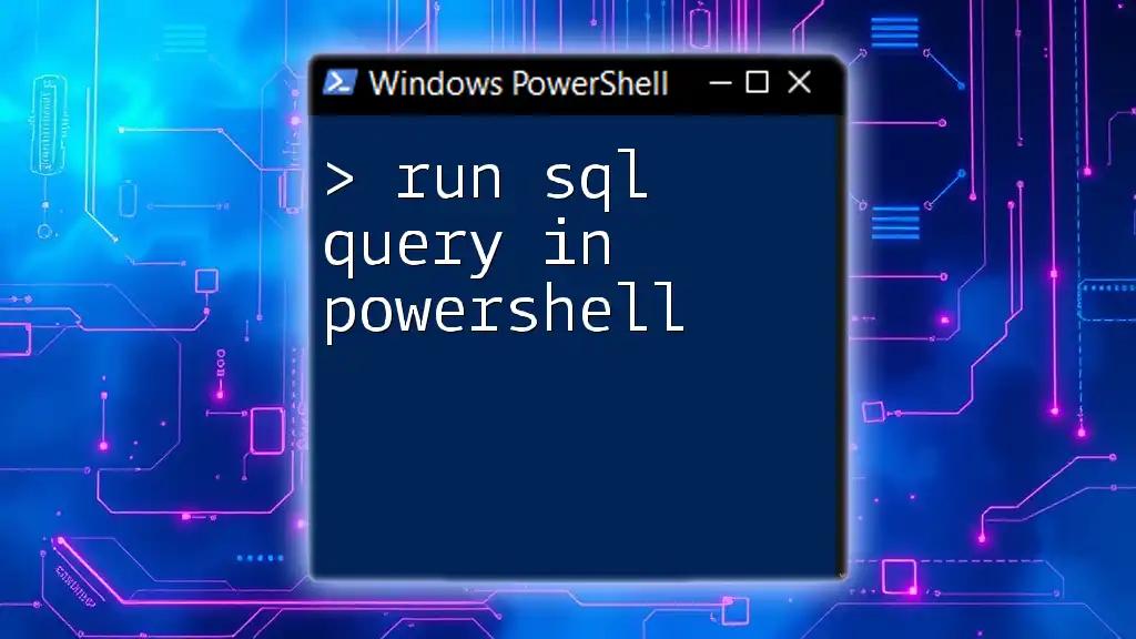 Run SQL Query in PowerShell: A Quick Guide