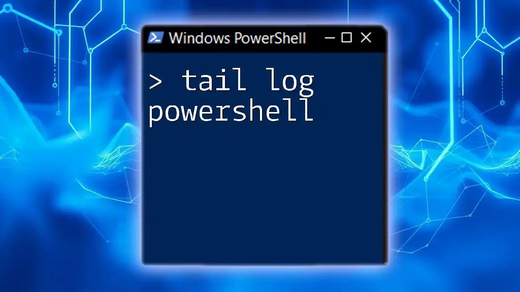 Mastering Tail Log PowerShell: A Quick Guide