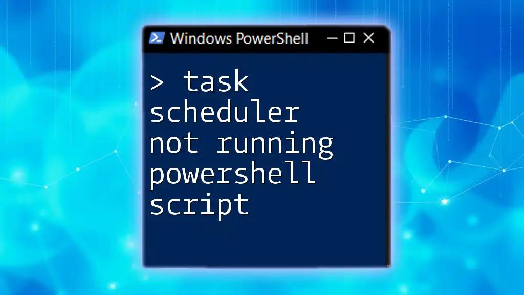 Task Scheduler Not Running PowerShell Script: A Quick Fix Guide